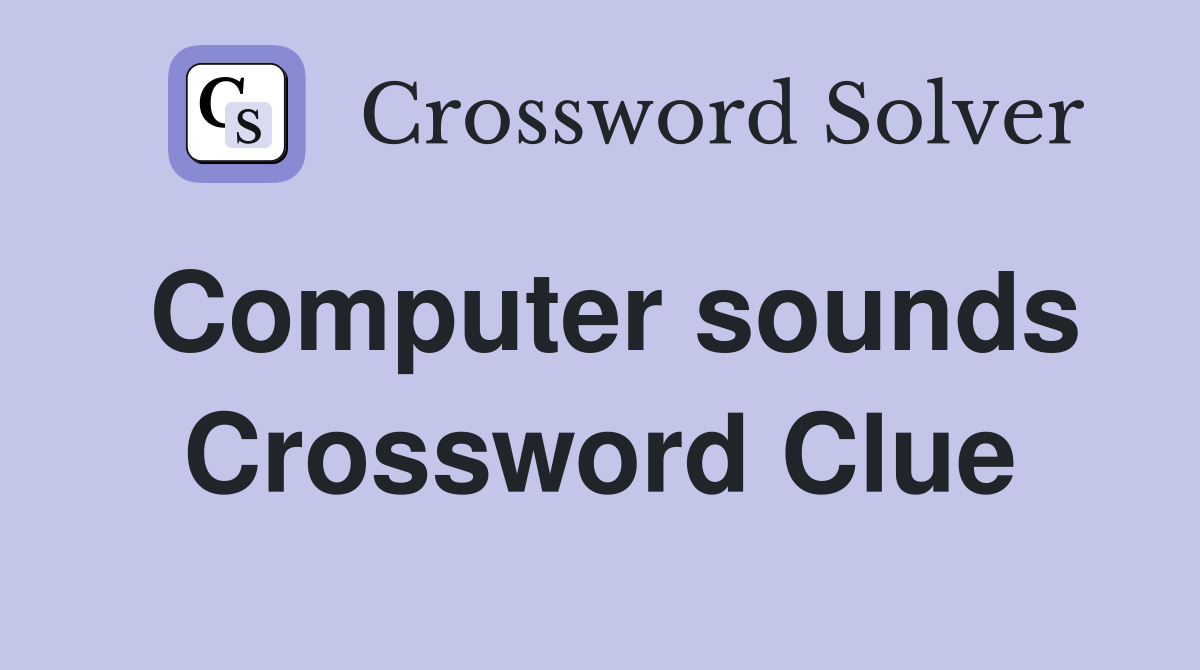 Computer sounds Crossword Clue