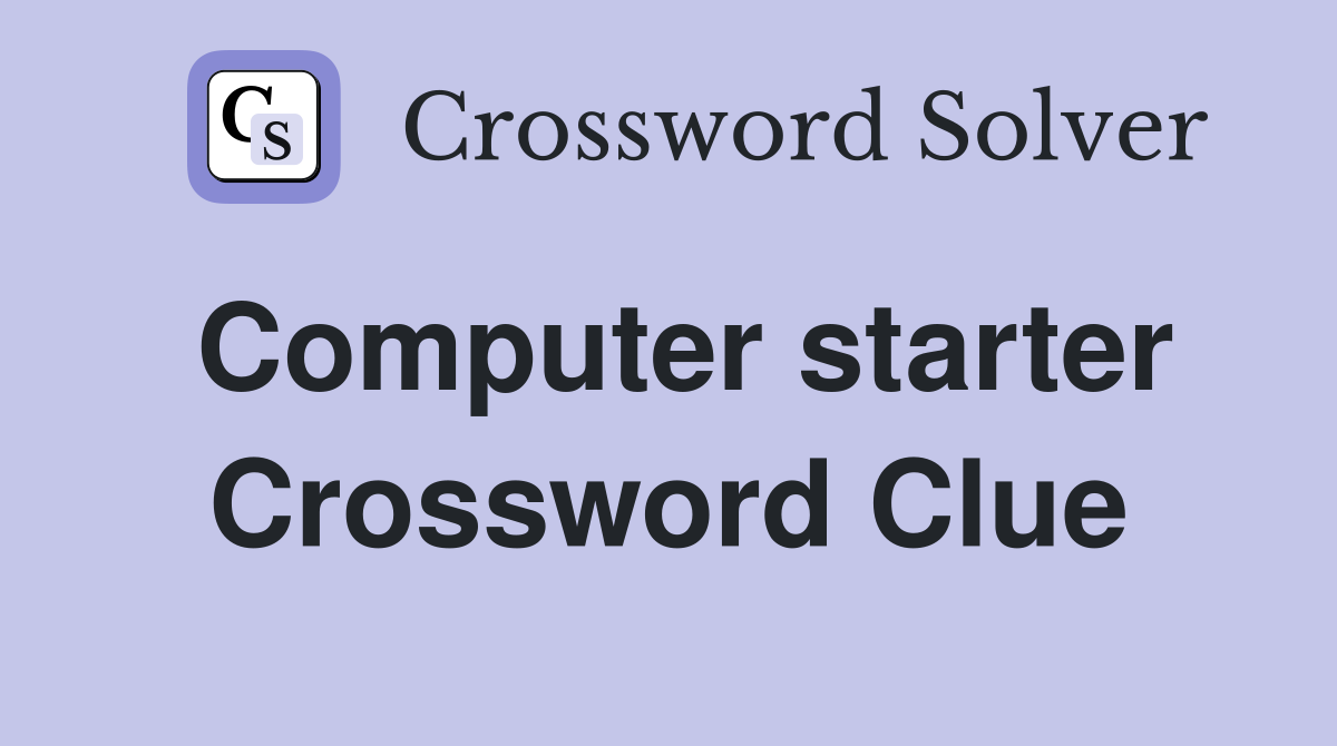 Computer starter Crossword Clue