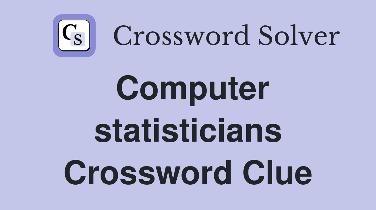 Computer statisticians Crossword Clue