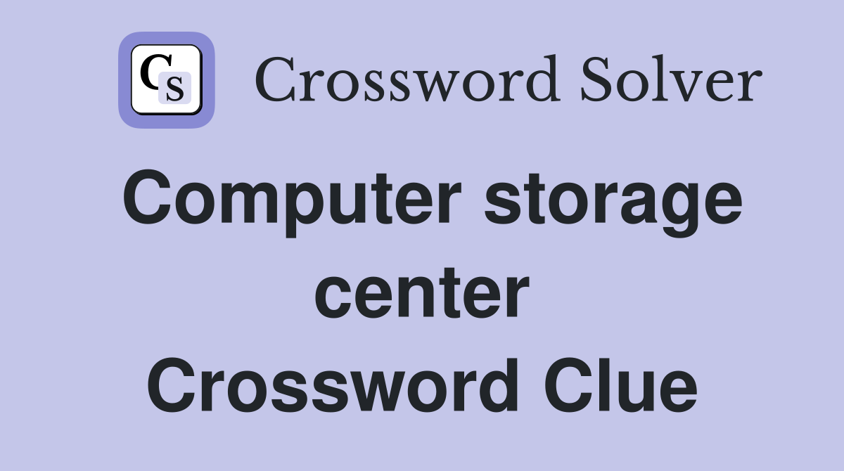 Computer storage center Crossword Clue