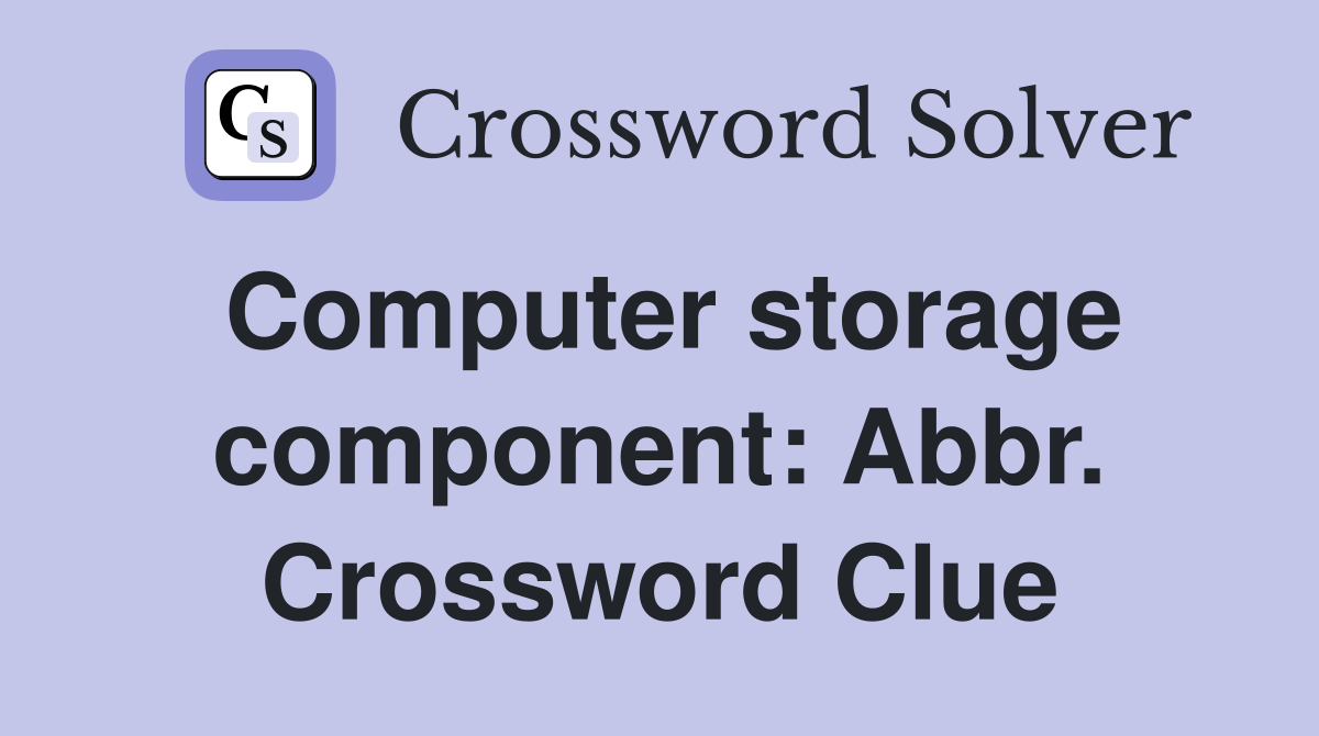Computer storage component: Abbr. Crossword Clue