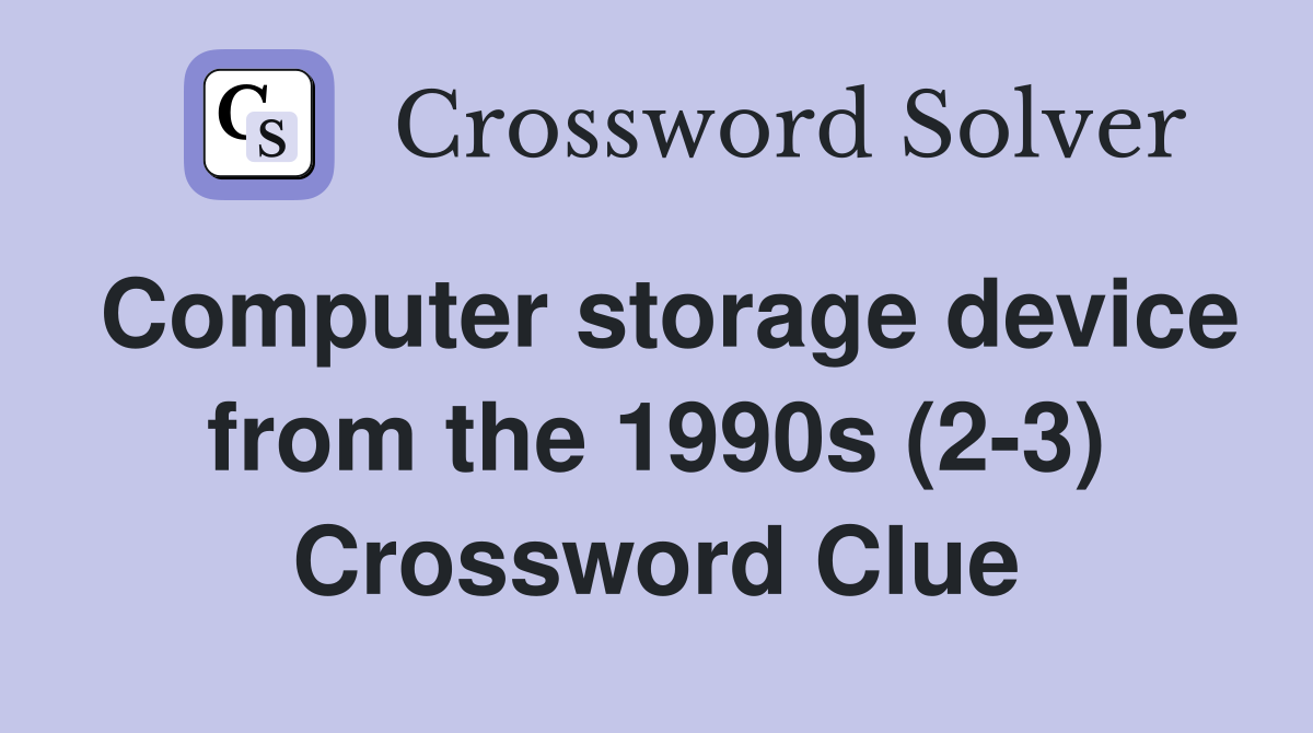 Computer storage device from the 1990s (2-3) Crossword Clue