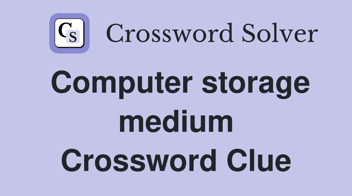 Computer storage medium Crossword Clue