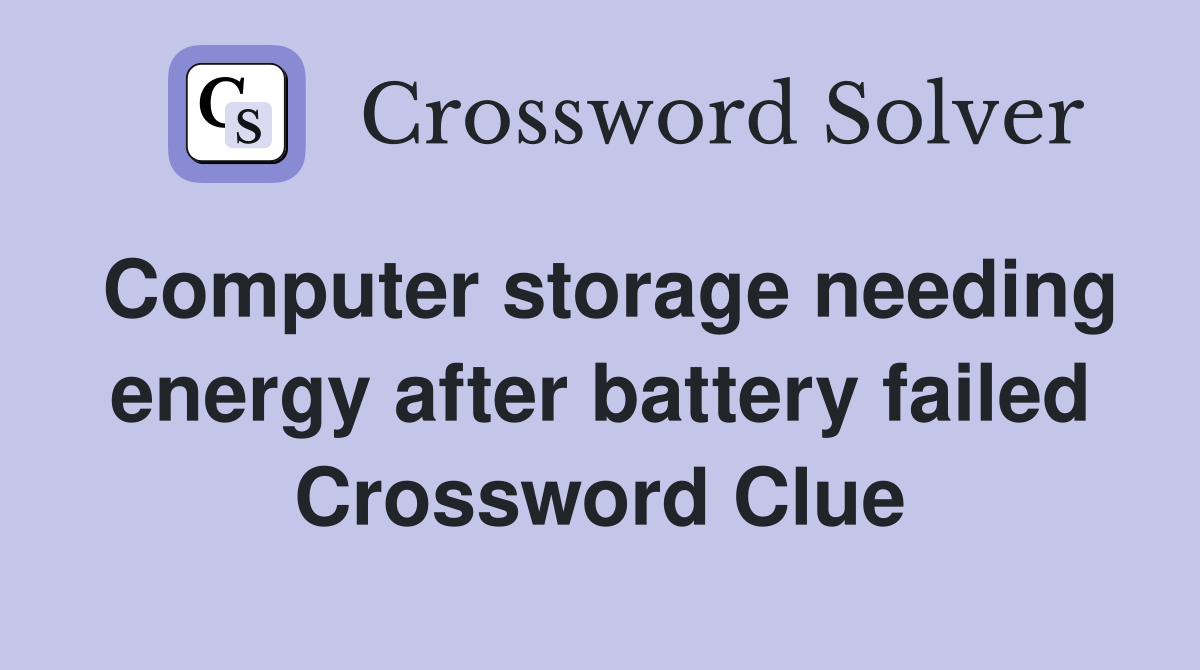 Computer storage needing energy after battery failed Crossword Clue