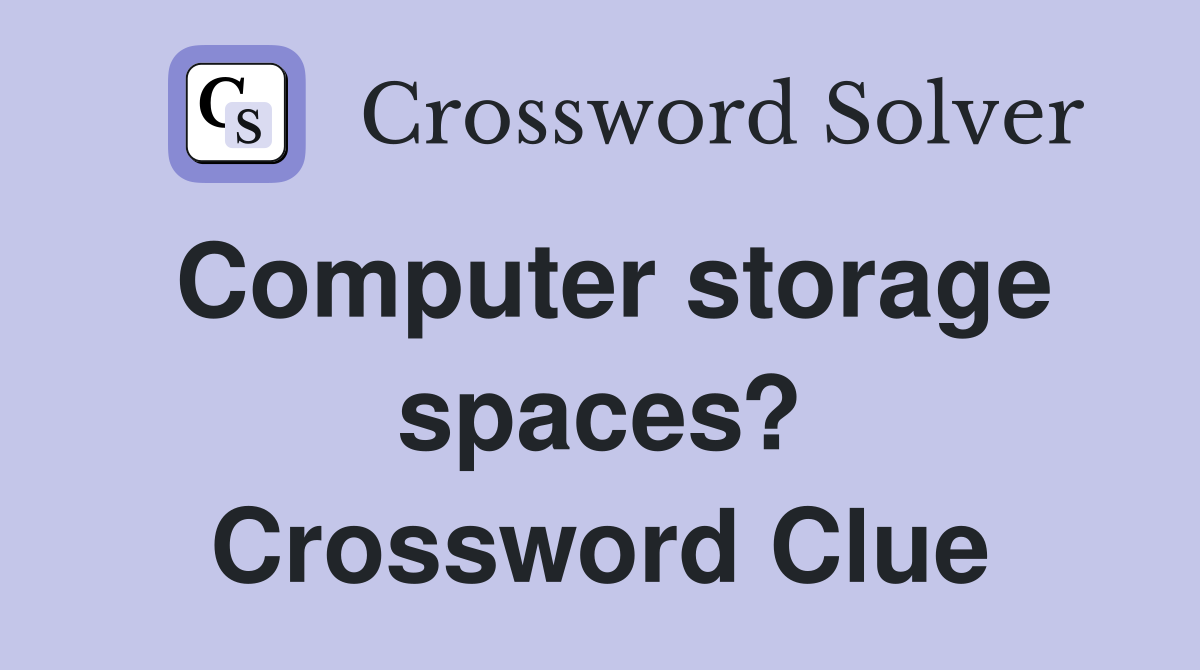 Computer storage spaces? Crossword Clue