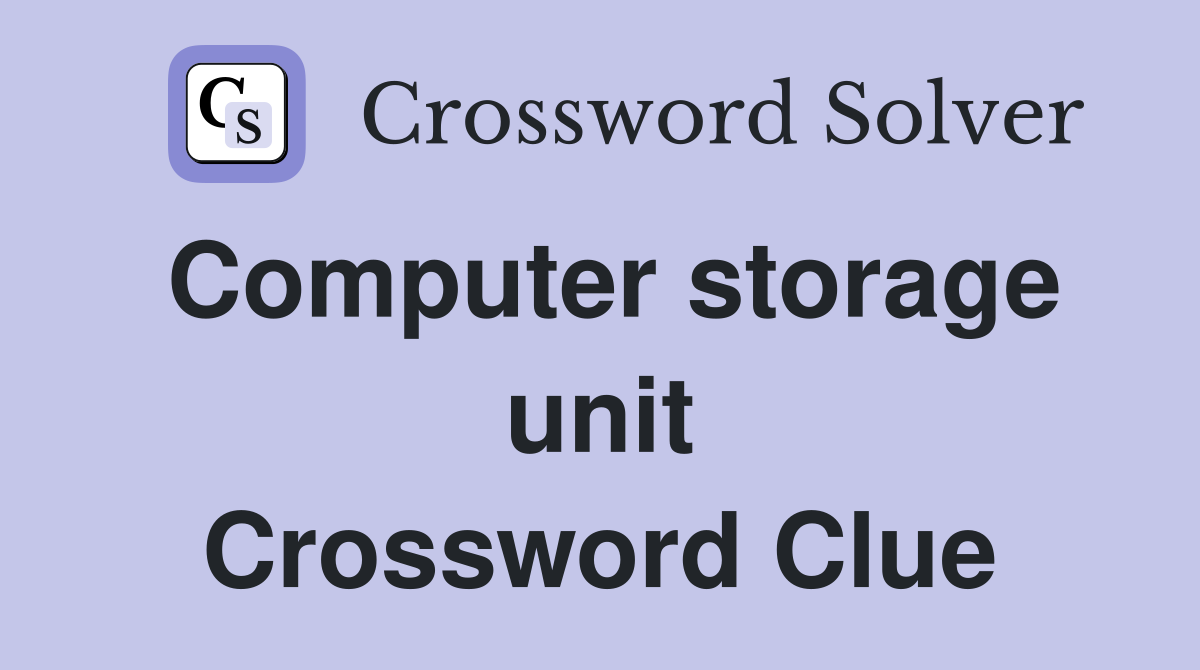 Computer storage unit Crossword Clue