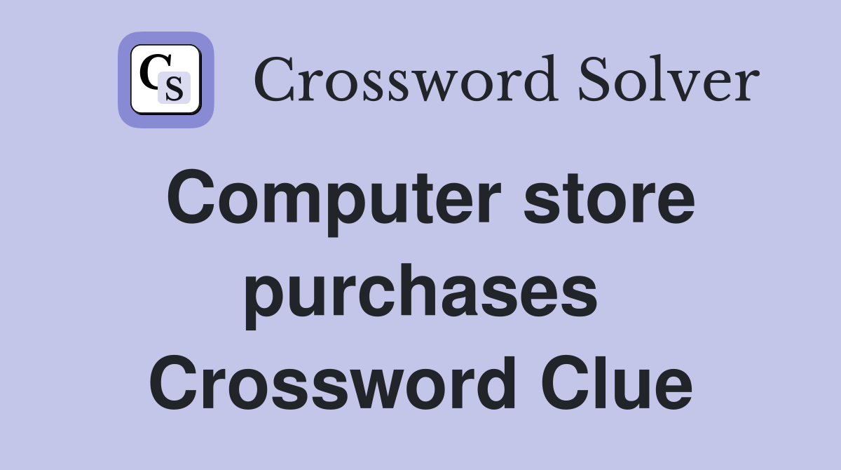 Computer store purchases Crossword Clue