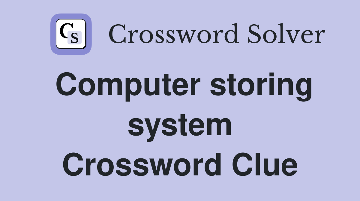 Computer storing system Crossword Clue