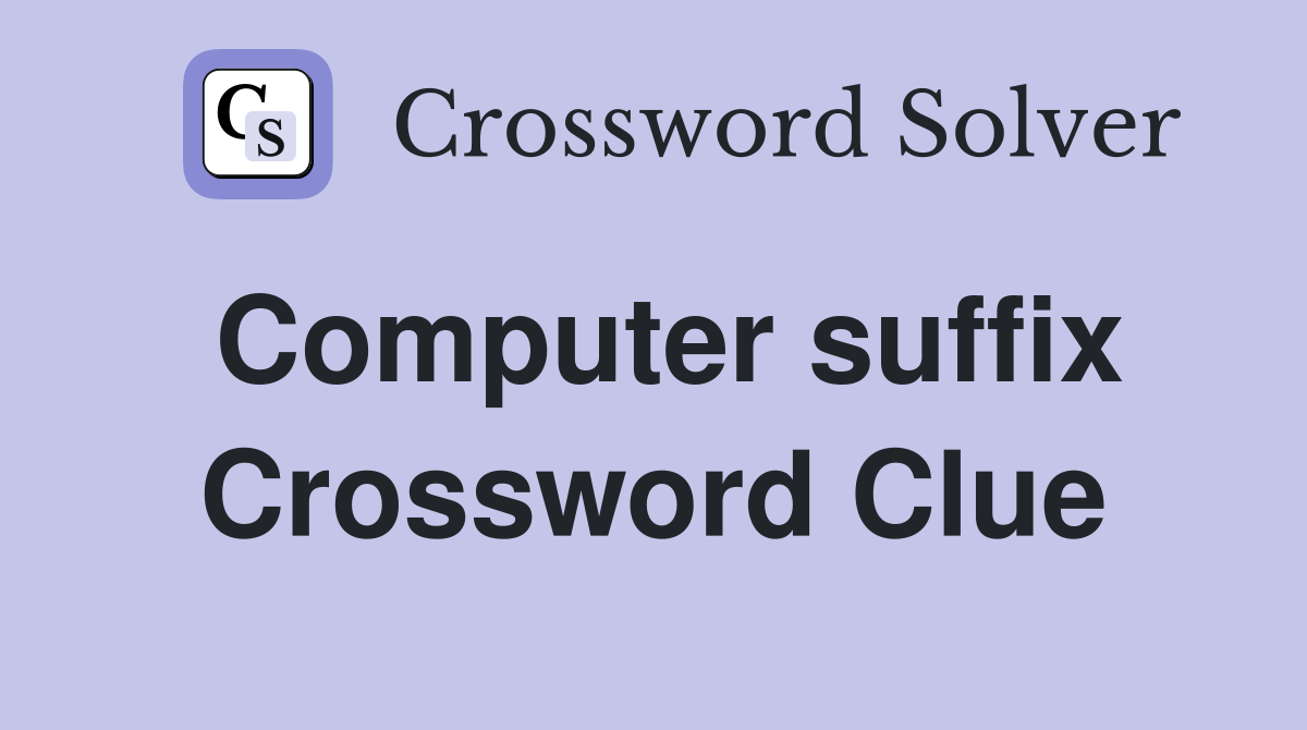 Computer suffix Crossword Clue
