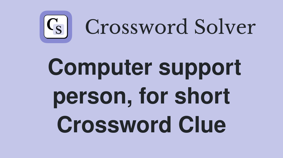 Computer support person, for short Crossword Clue