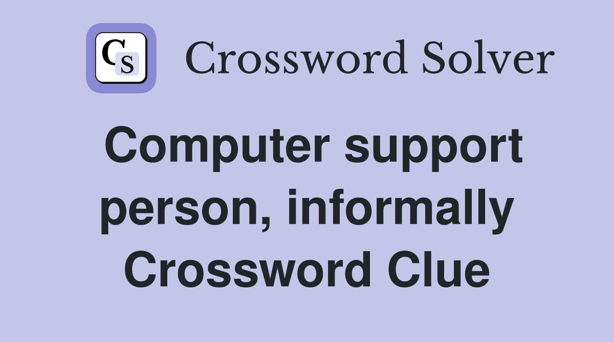 Computer support person, informally Crossword Clue