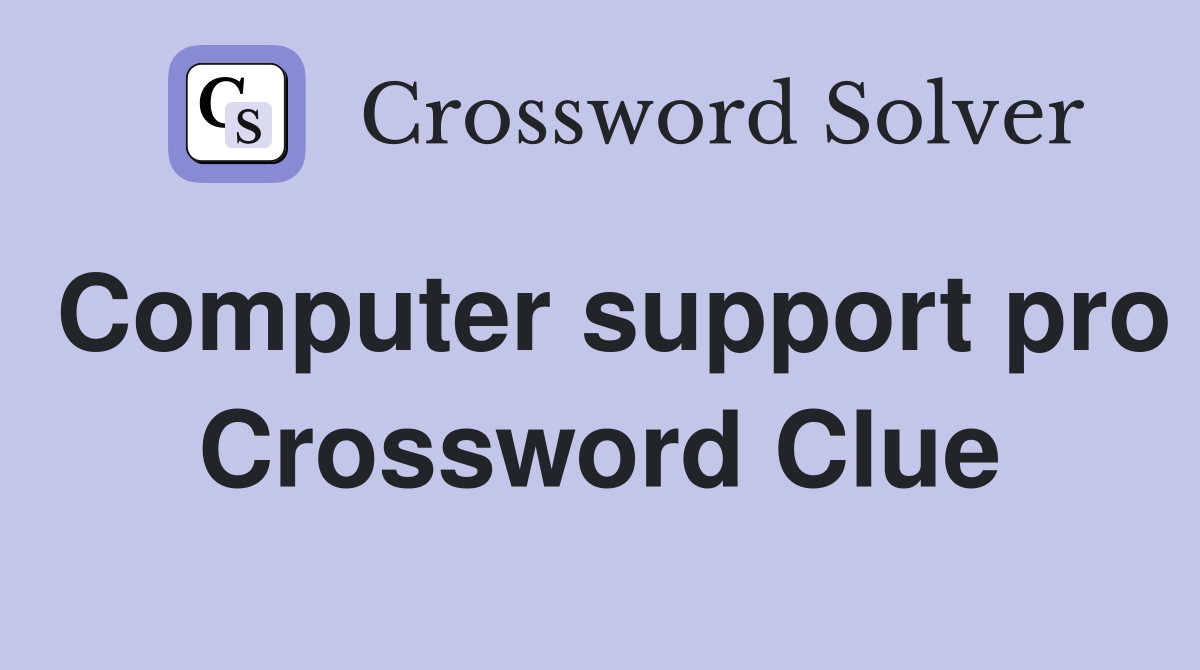 Computer support pro Crossword Clue