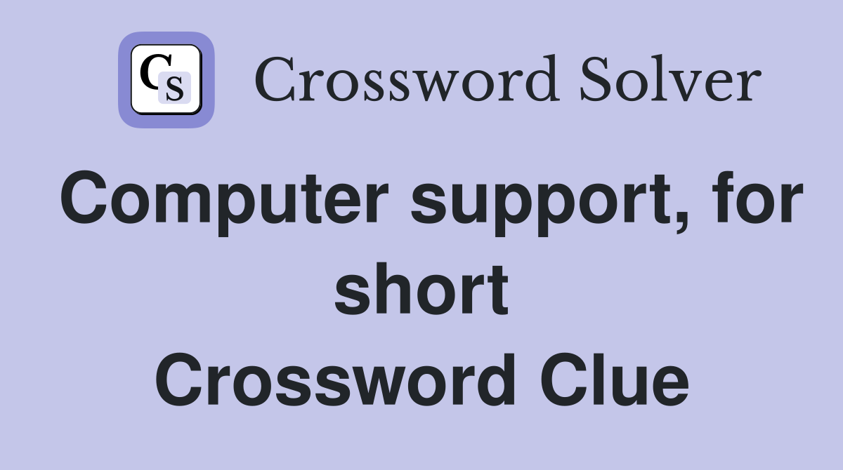 Computer support, for short Crossword Clue