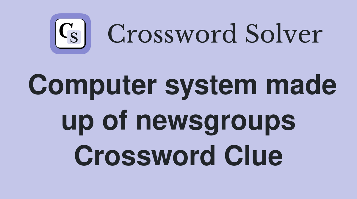 Computer system made up of newsgroups Crossword Clue