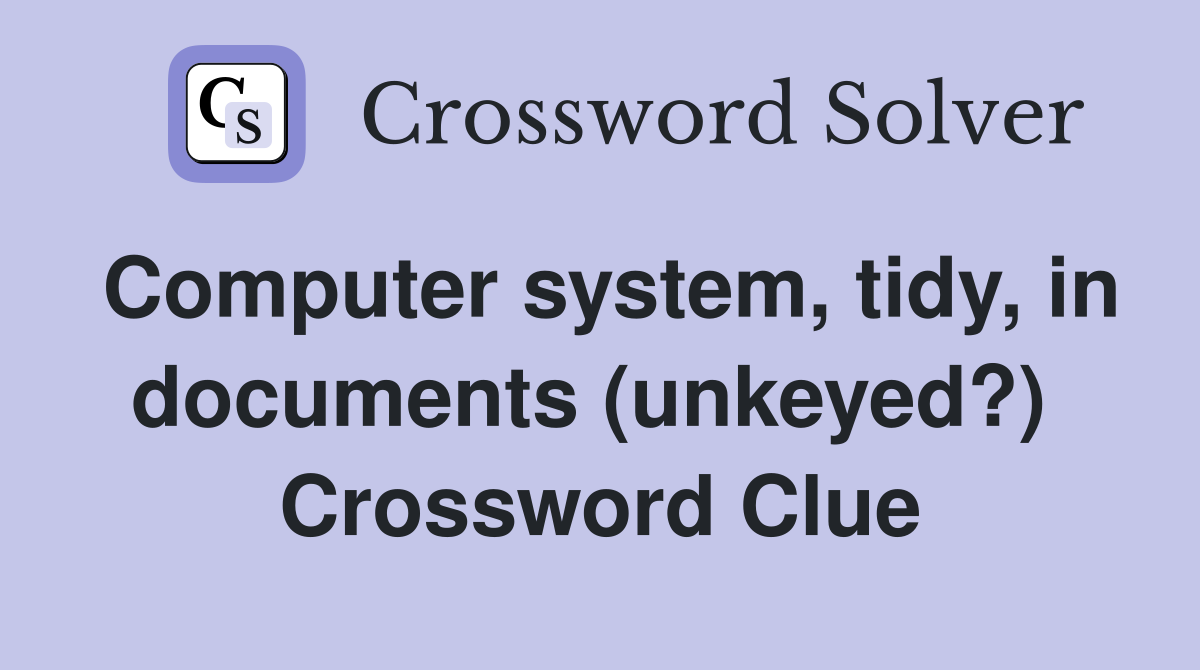 Computer system, tidy, in documents (unkeyed?)  Crossword Clue