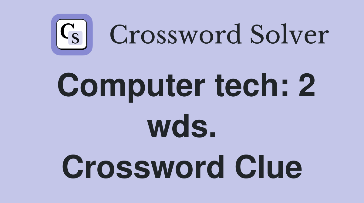 Computer tech: 2 wds. Crossword Clue