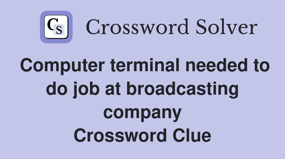 Computer terminal needed to do job at broadcasting company Crossword Clue