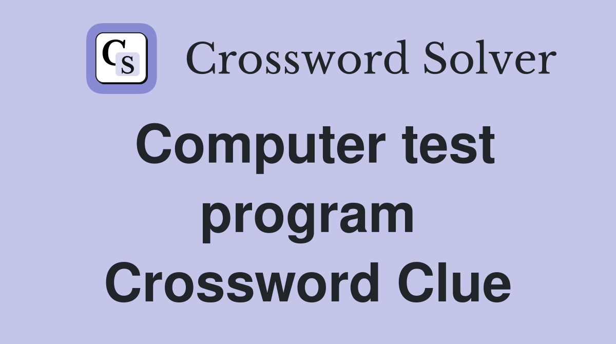 Computer test program Crossword Clue