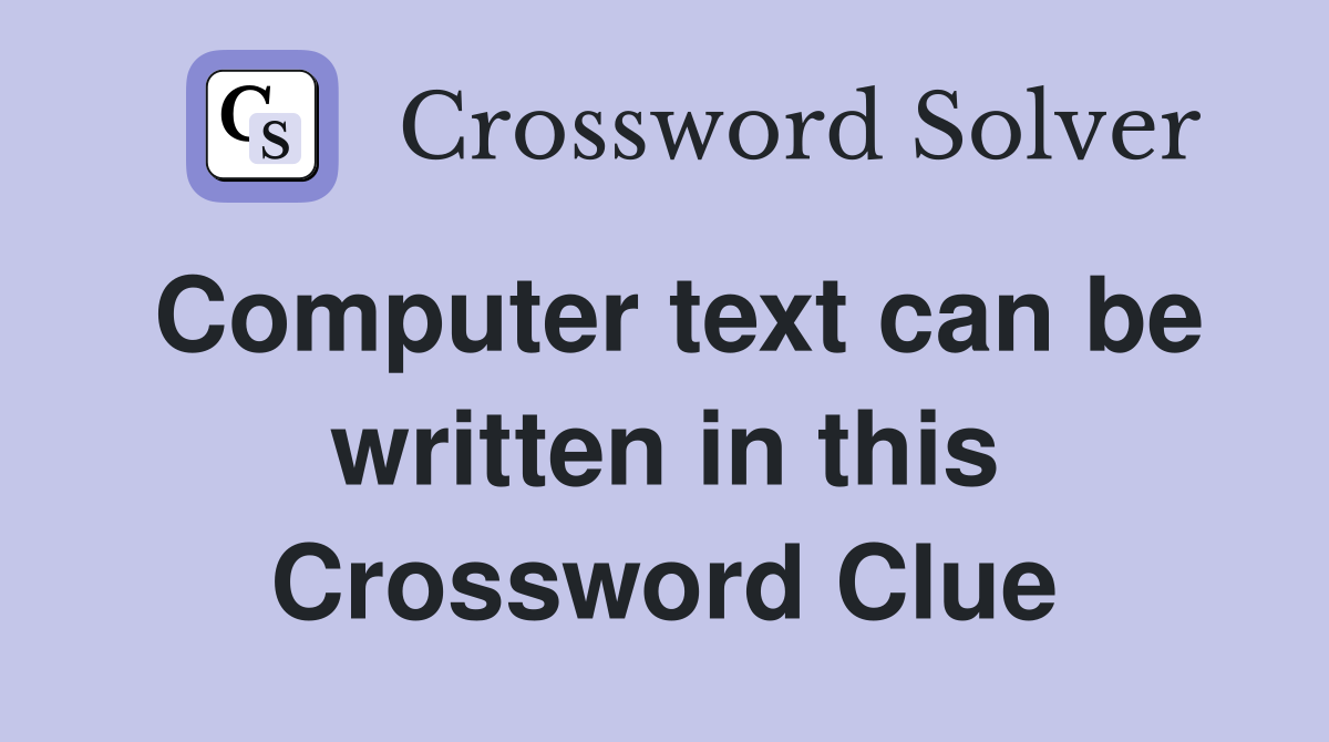 Computer text can be written in this Crossword Clue