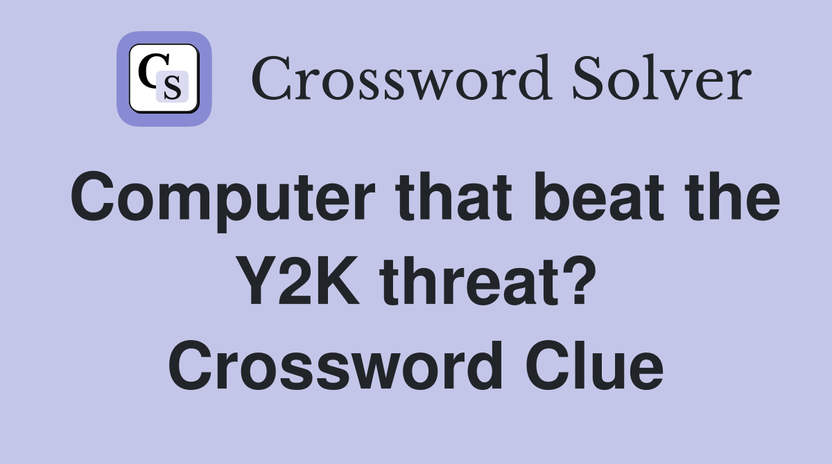 Computer that beat the Y2K threat? Crossword Clue