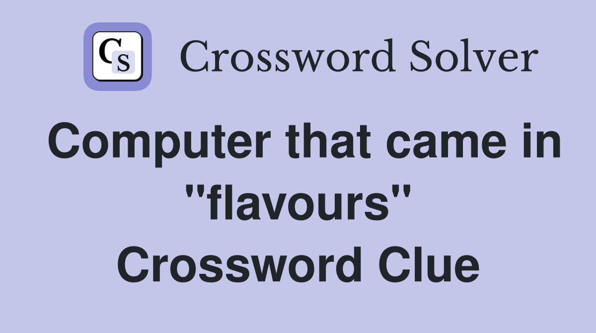 Computer that came in "flavours" Crossword Clue