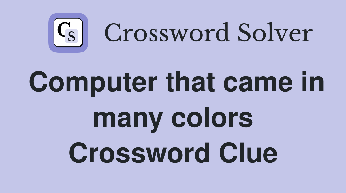 Computer that came in many colors Crossword Clue