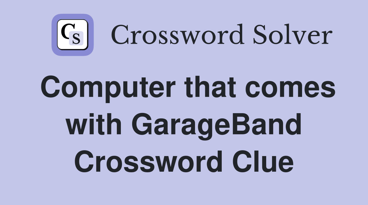 Computer that comes with GarageBand Crossword Clue