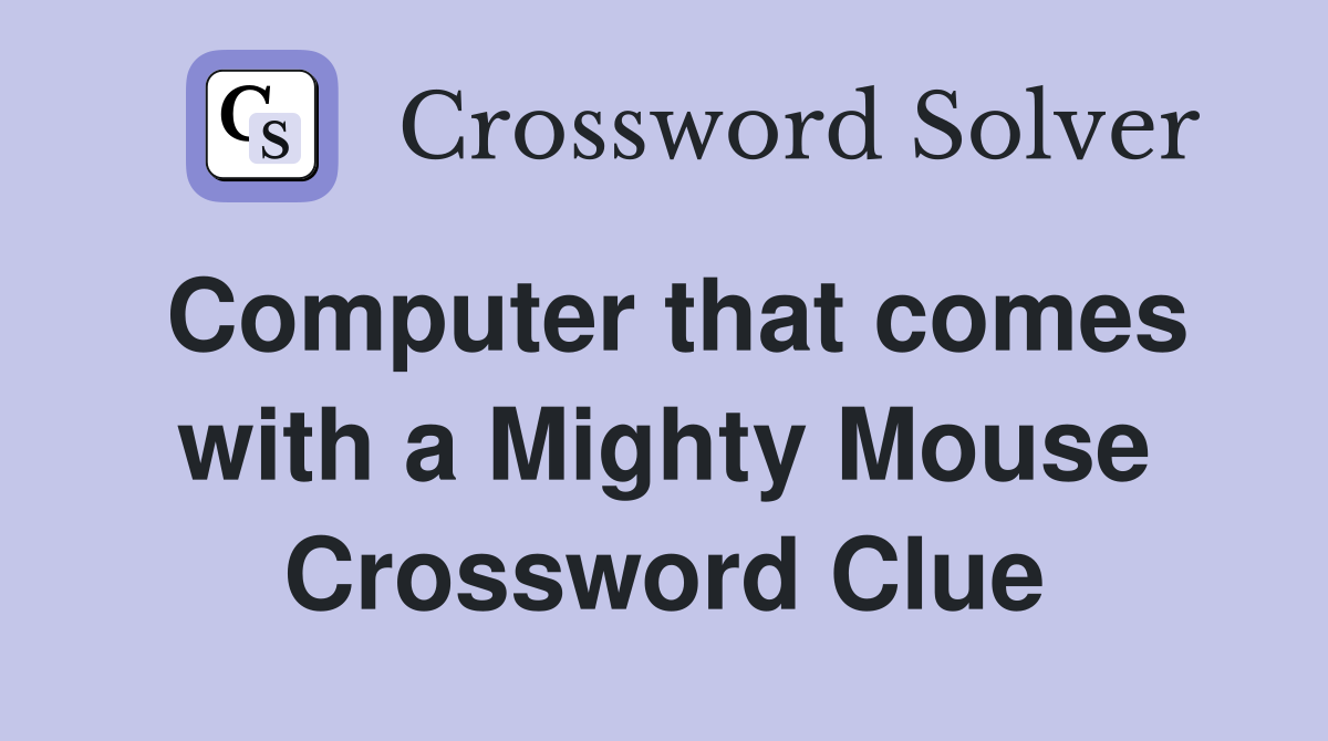 Computer that comes with a Mighty Mouse Crossword Clue