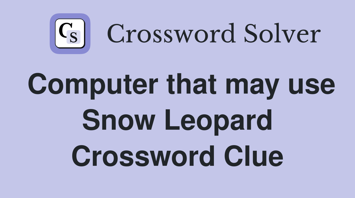 Computer that may use Snow Leopard Crossword Clue