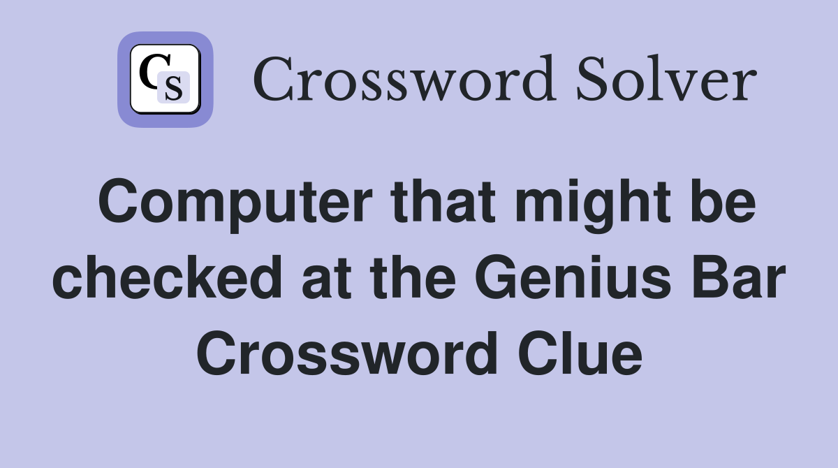Computer that might be checked at the Genius Bar Crossword Clue