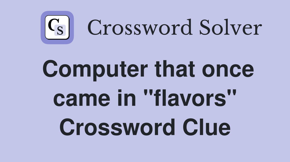 Computer that once came in "flavors" Crossword Clue
