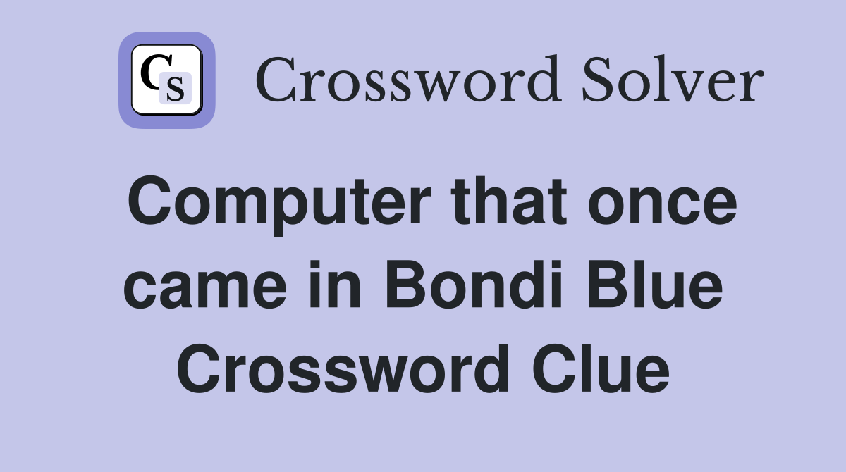 Computer that once came in Bondi Blue Crossword Clue
