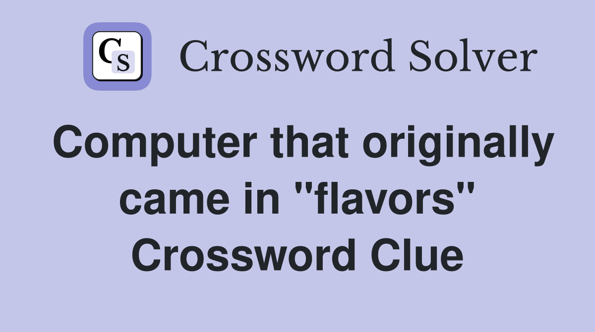 Computer that originally came in "flavors" Crossword Clue