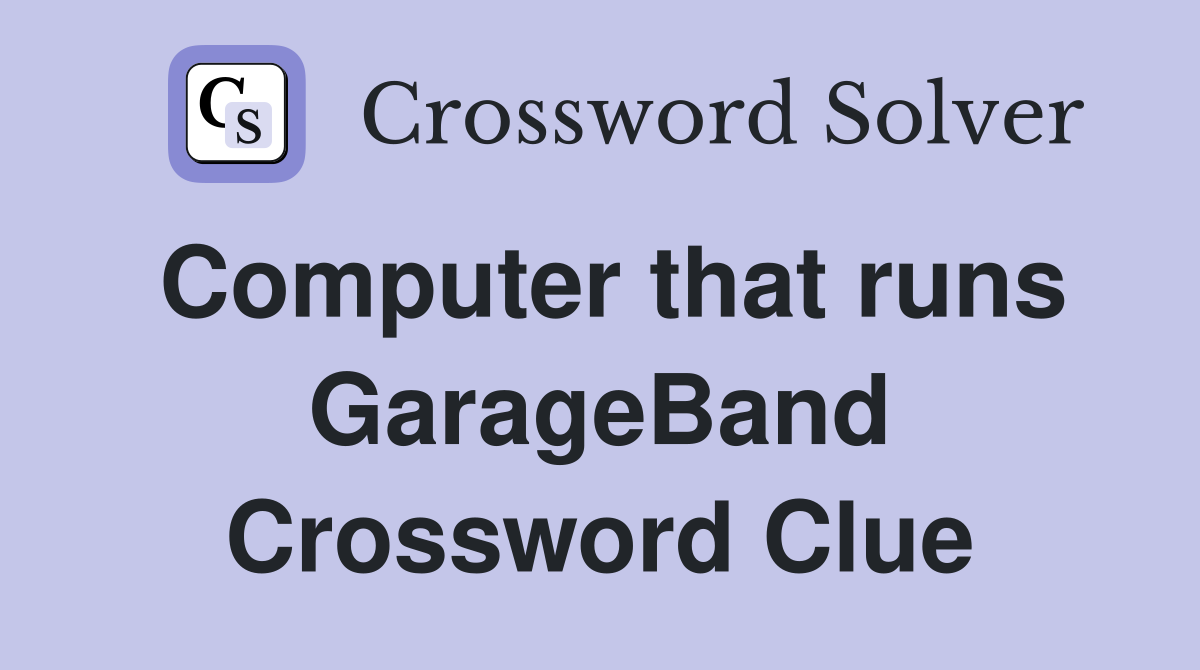 Computer that runs GarageBand Crossword Clue