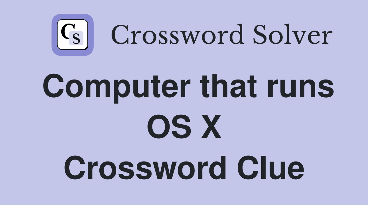 Computer that runs OS X Crossword Clue