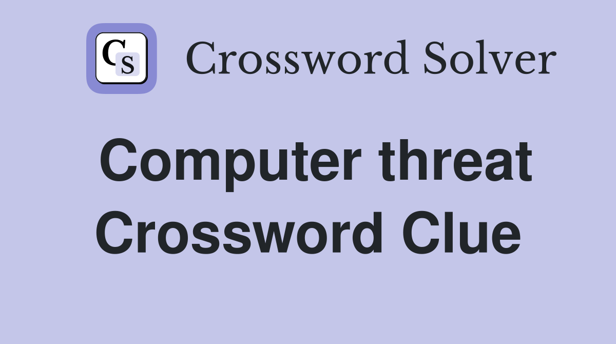 Computer threat Crossword Clue