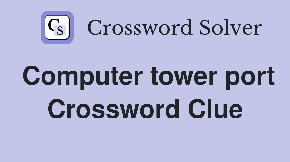 Computer tower port Crossword Clue