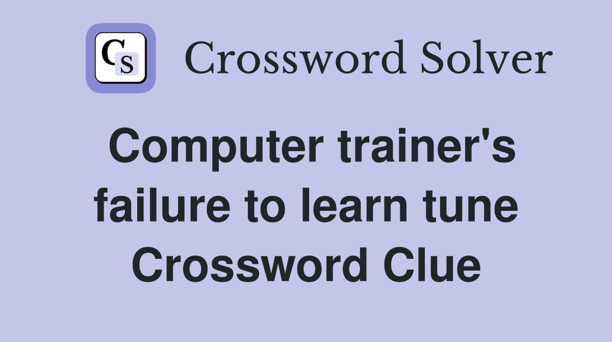 Computer trainer's failure to learn tune Crossword Clue
