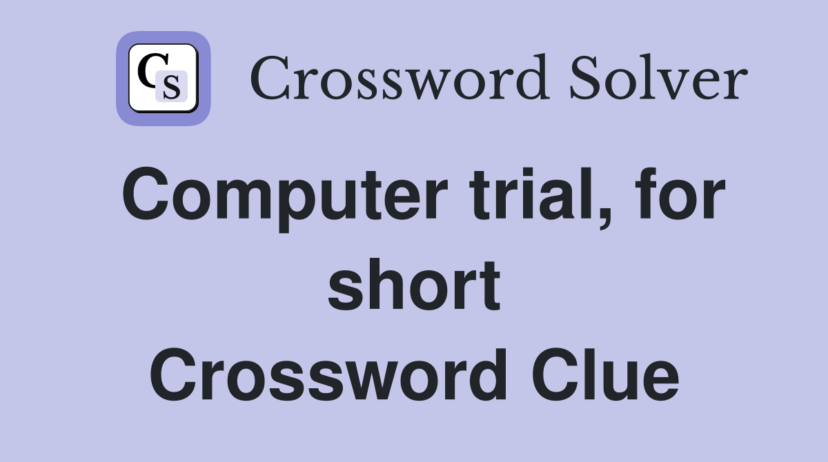 Computer trial, for short Crossword Clue