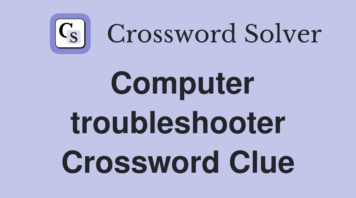 Computer troubleshooter Crossword Clue