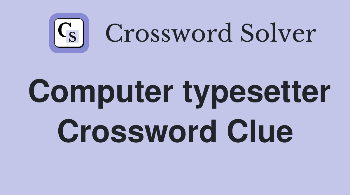 Computer typesetter Crossword Clue