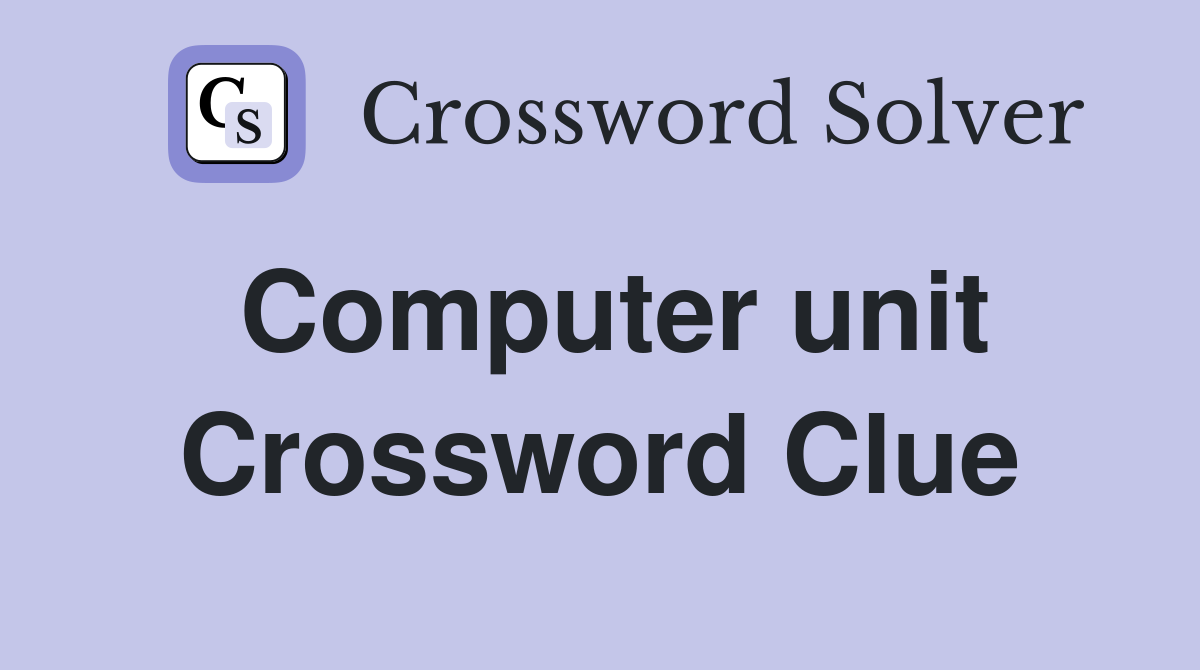 Computer unit Crossword Clue
