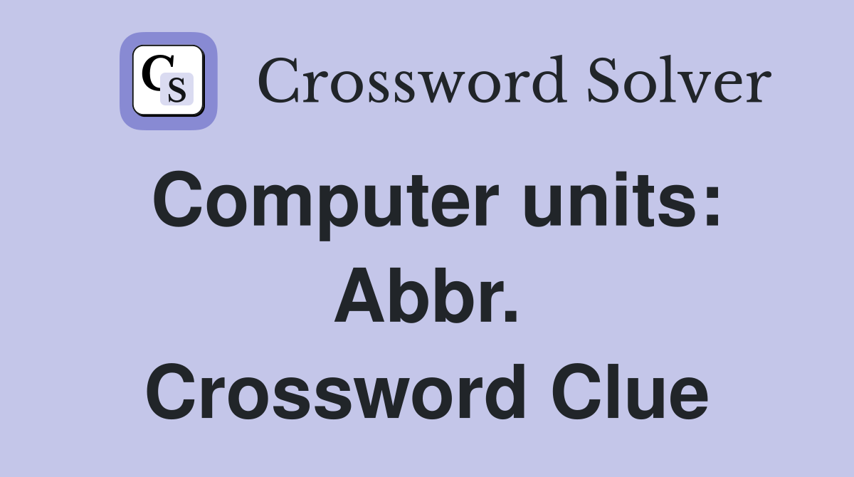 Computer units: Abbr. Crossword Clue