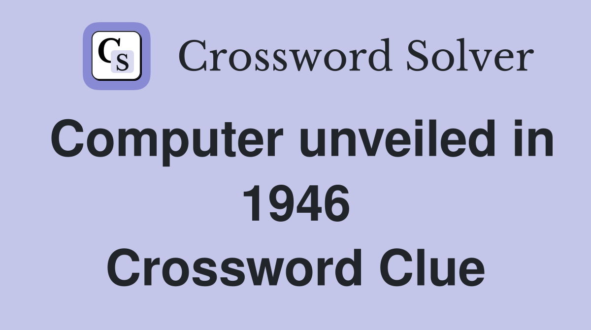 Computer unveiled in 1946 Crossword Clue