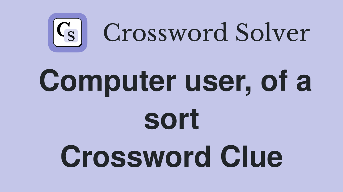 Computer user, of a sort Crossword Clue