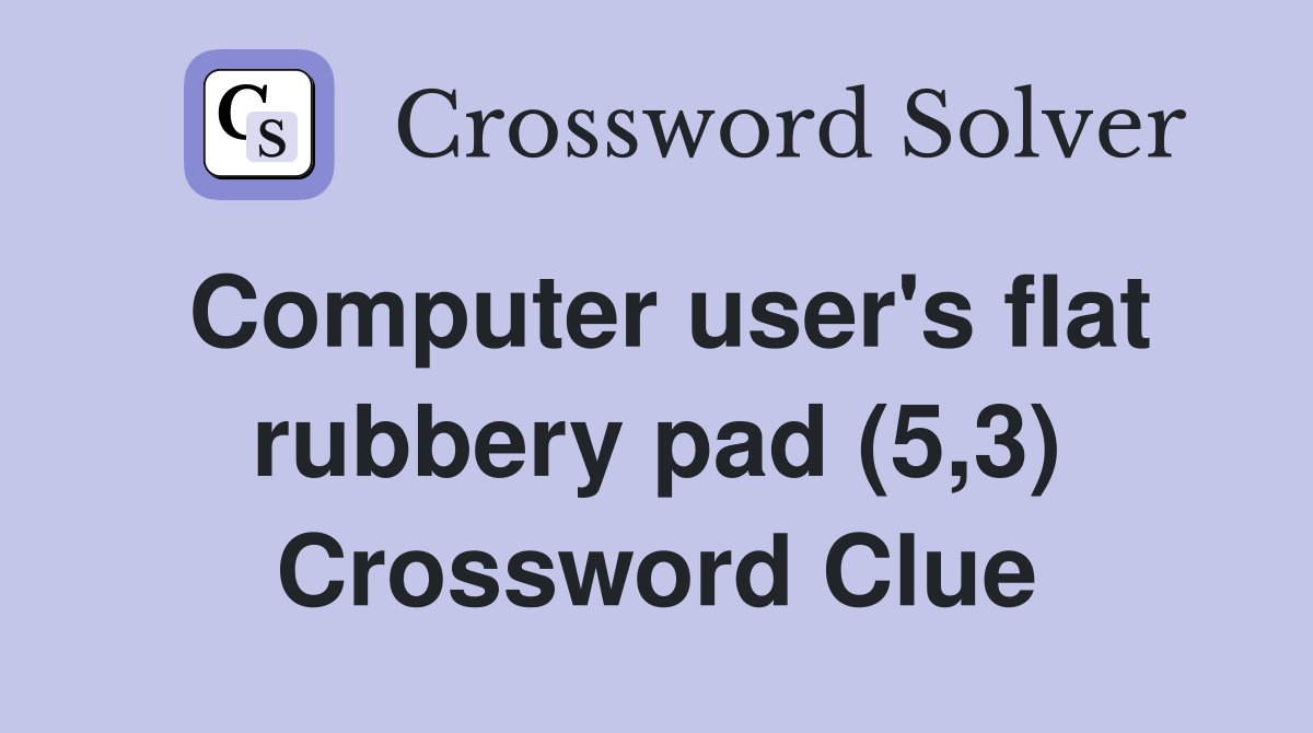 Computer user's flat rubbery pad (5,3) Crossword Clue