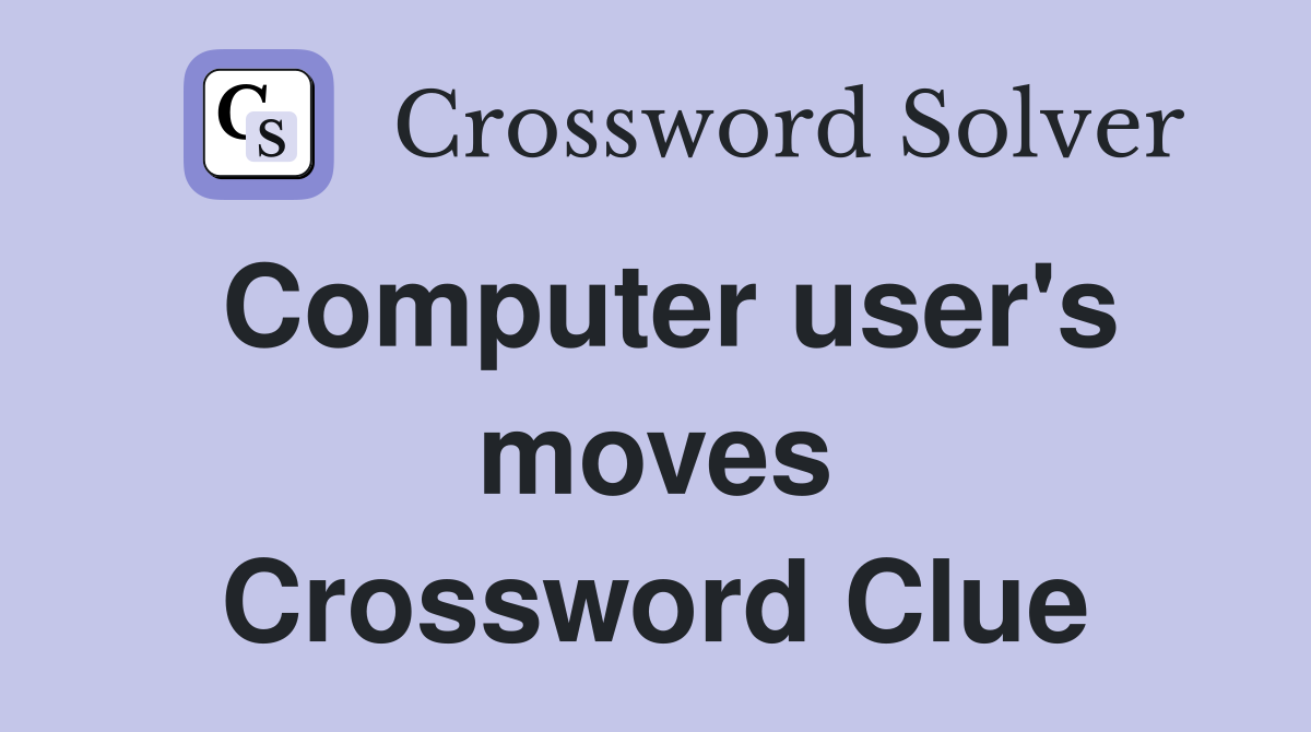Computer user's moves Crossword Clue