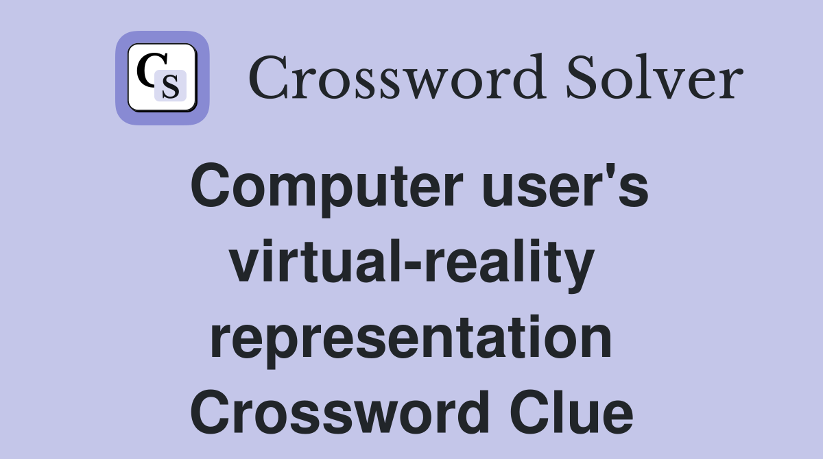 Computer user's virtual-reality representation Crossword Clue