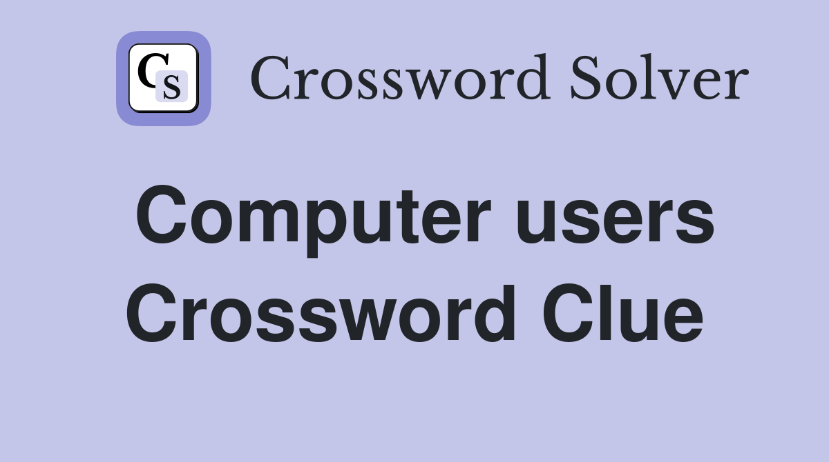 Computer users Crossword Clue
