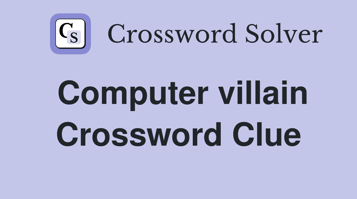 Computer villain Crossword Clue